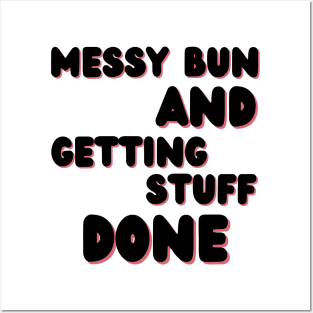 Messy Bun And Getting Stuff Done. Funny Mom Life Quote. Posters and Art